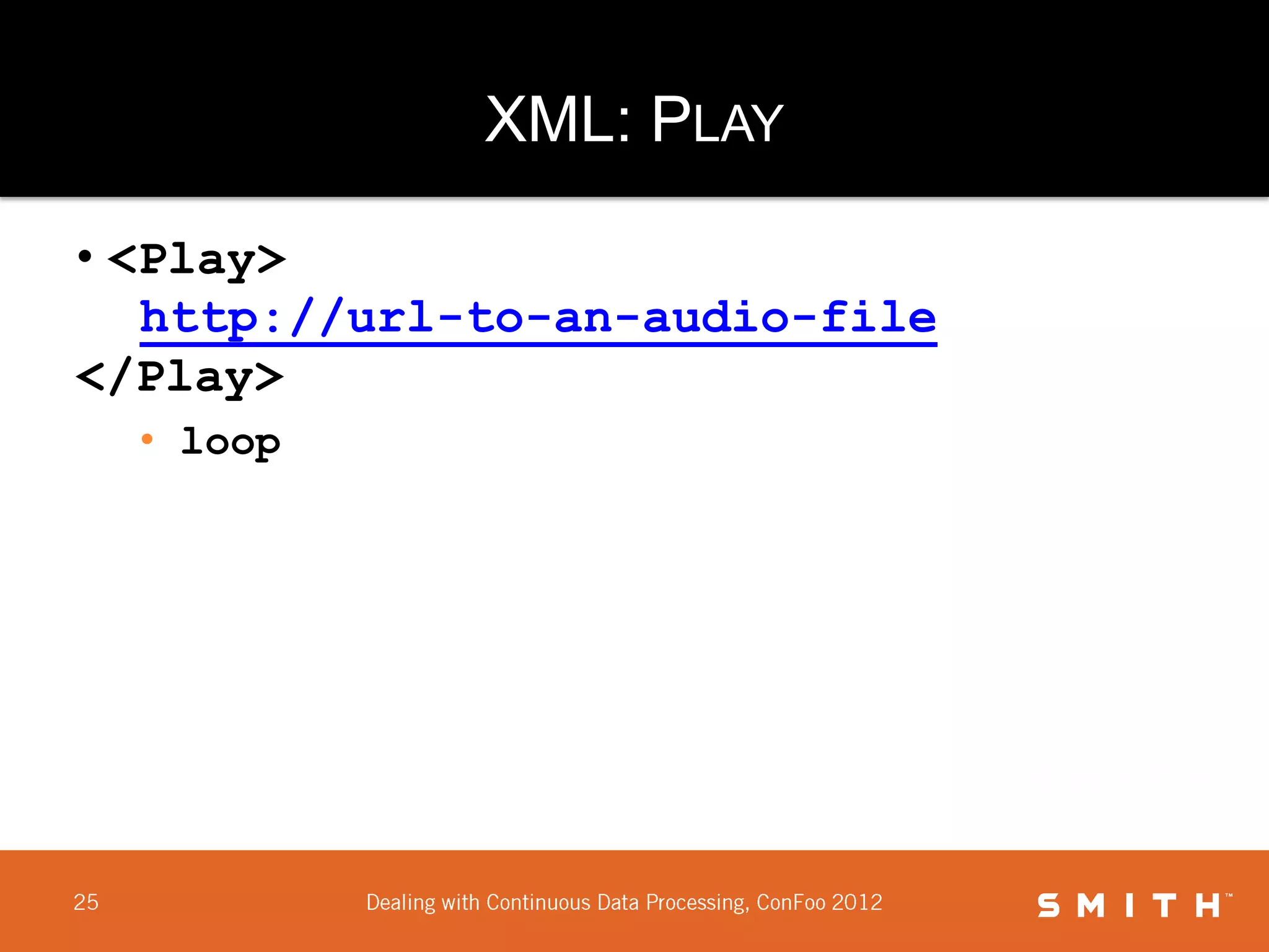 XML: PLAY

• <Play>
   http://url-to-an-audio-file
</Play>
  • loop
 