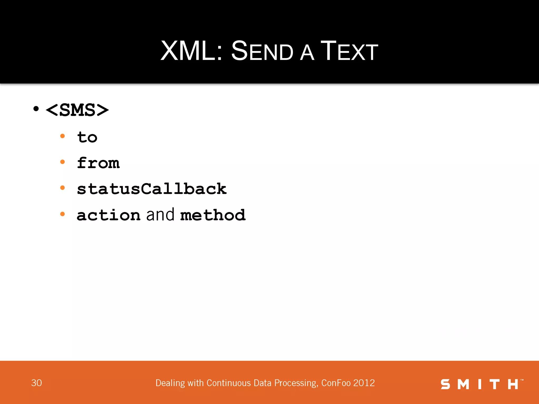XML: SEND A TEXT

• <SMS>
  •   to
  •   from
  •   statusCallback
  •   action    method
 