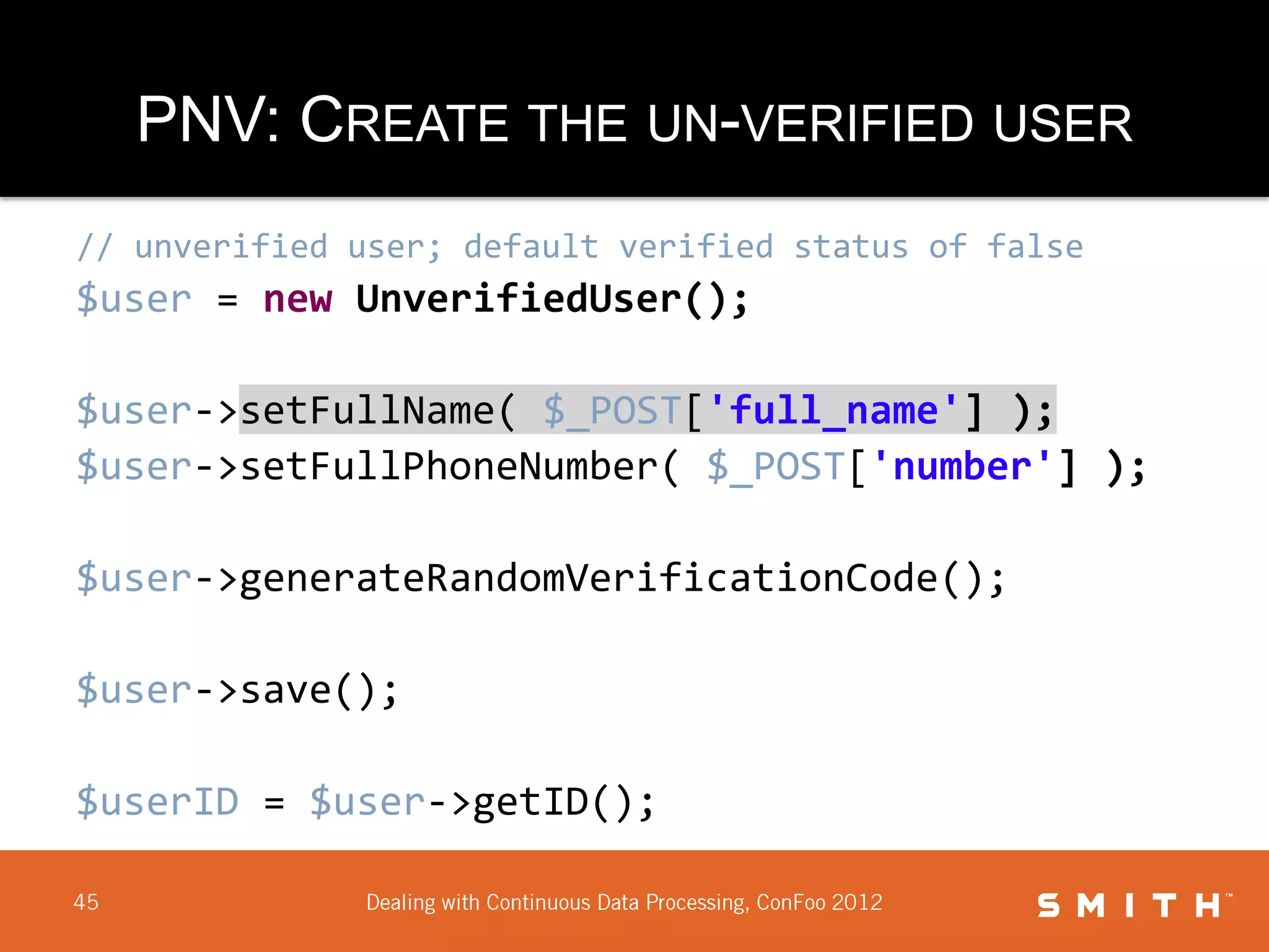 PNV: CREATE THE UN-VERIFIED USER
// unverified user; default verified status of false
$user = new UnverifiedUser();

$user->setFullName( $_POST['full_name'] );
$user->setFullPhoneNumber( $_POST['number'] );

$user->generateRandomVerificationCode();

$user->save();

$userID = $user->getID();
 