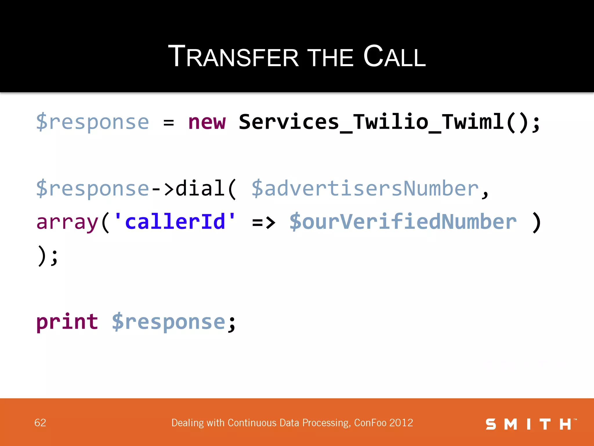 TRANSFER THE CALL

$response = new Services_Twilio_Twiml();

$response->dial( $advertisersNumber,
array('callerId' => $ourVerifiedNumber )
);

print $response;
 