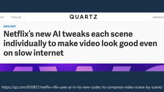 https://qz.com/920857/netflix-nflx-uses-ai-in-its-new-codec-to-compress-video-scene-by-scene/
 