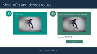 http://captionbot.ai
More APIs and demos to use…
 
