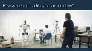 Have we created machines that are too clever?
 