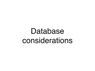 Database
considerations
 