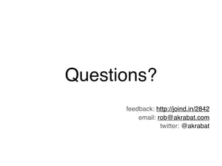 Questions?
      feedback: http://joind.in/2842
          email: rob@akrabat.com
                  twitter: @akrabat
 