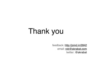 Thank you
      feedback: http://joind.in/2842
          email: rob@akrabat.com
                  twitter: @akrabat
 
