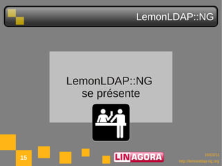 LemonLDAP::NG




     LemonLDAP::NG
       se présente




                                    10/03/11
15                    http://lemonldap-ng.org
 