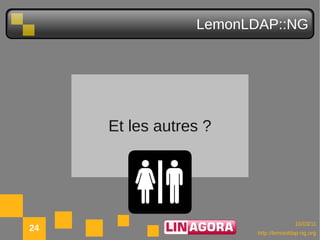LemonLDAP::NG




     Et les autres ?




                                      10/03/11
24                      http://lemonldap-ng.org
 
