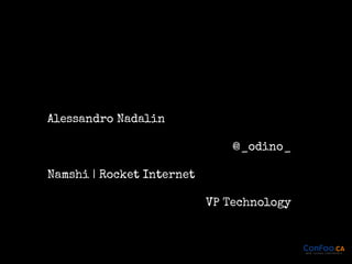Alessandro Nadalin
@_odino_
Namshi | Rocket Internet
VP Technology

 