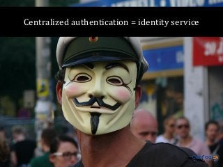 Centralized authentication = identity service

 