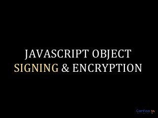 JAVASCRIPT OBJECT
SIGNING & ENCRYPTION

 