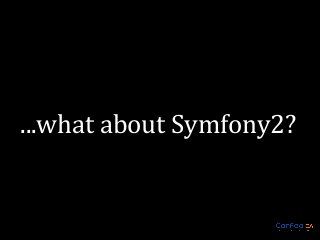 ...what about Symfony2?

 