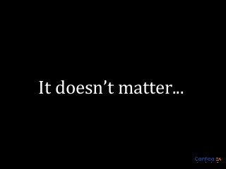 It doesn’t matter...

 