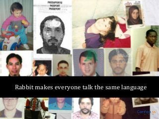 Rabbit makes everyone talk the same language

 