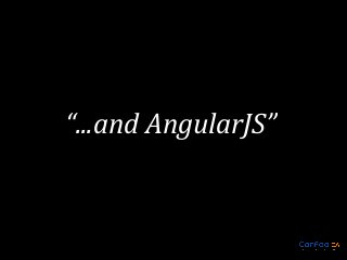 “...and AngularJS”

 