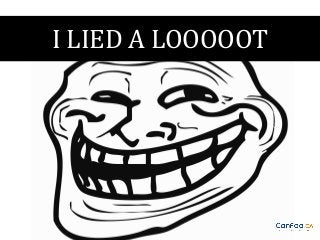 I LIED A LOOOOOT

 