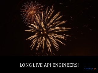 LONG LIVE API ENGINEERS!

 
