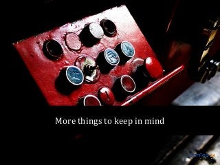 More things to keep in mind

 