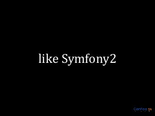 like Symfony2

 