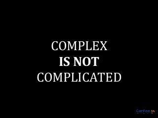 COMPLEX
IS NOT
COMPLICATED

 