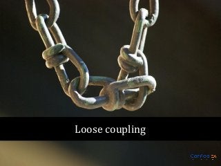 Loose coupling

 
