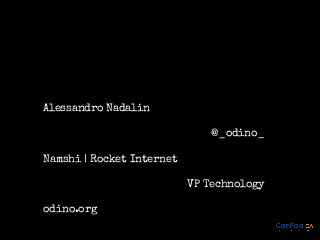 Alessandro Nadalin
@_odino_
Namshi | Rocket Internet
VP Technology
odino.org

 