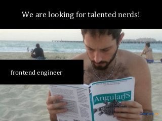We are looking for talented nerds!

frontend engineer

 