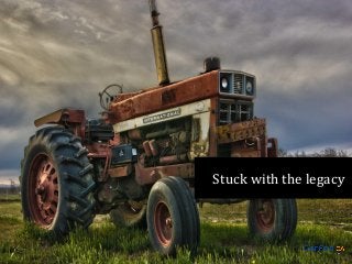 Stuck with the legacy

 