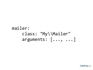 mailer:
class: "MyMailer"
arguments: [..., ...]

 