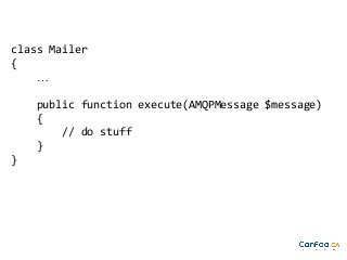 class Mailer
{
…
public function execute(AMQPMessage $message)
{
// do stuff
}
}

 