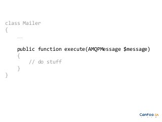 class Mailer
{
…
public function execute(AMQPMessage $message)
{
// do stuff
}
}

 