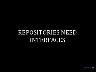 REPOSITORIES NEED
INTERFACES

 