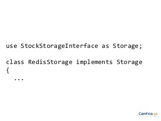 use StockStorageInterface as Storage;
class RedisStorage implements Storage
{
...

 