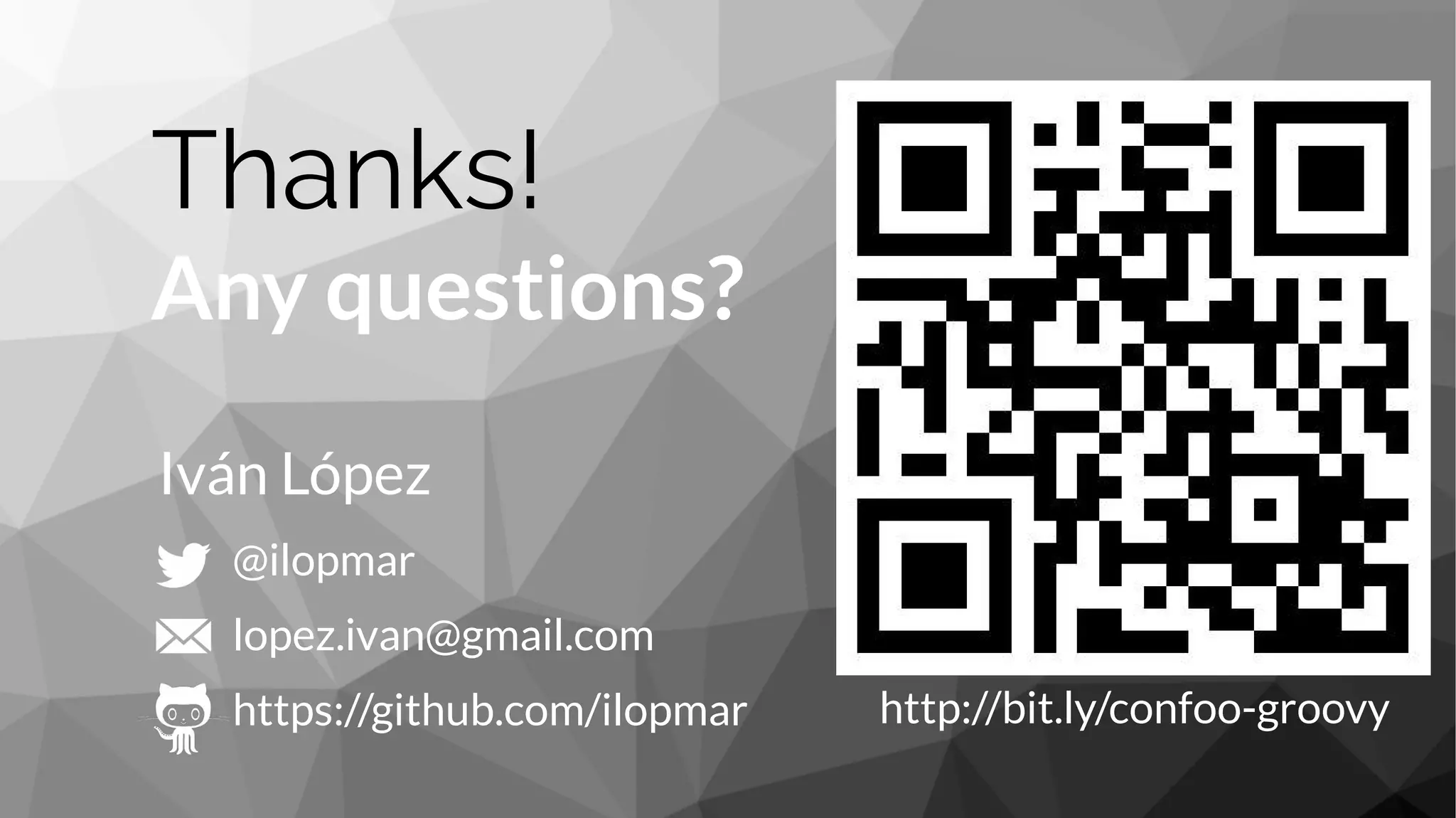 Thanks!
Any questions?
@ilopmar
lopez.ivan@gmail.com
https://github.com/ilopmar
Iván López
http://bit.ly/confoo-groovy
 