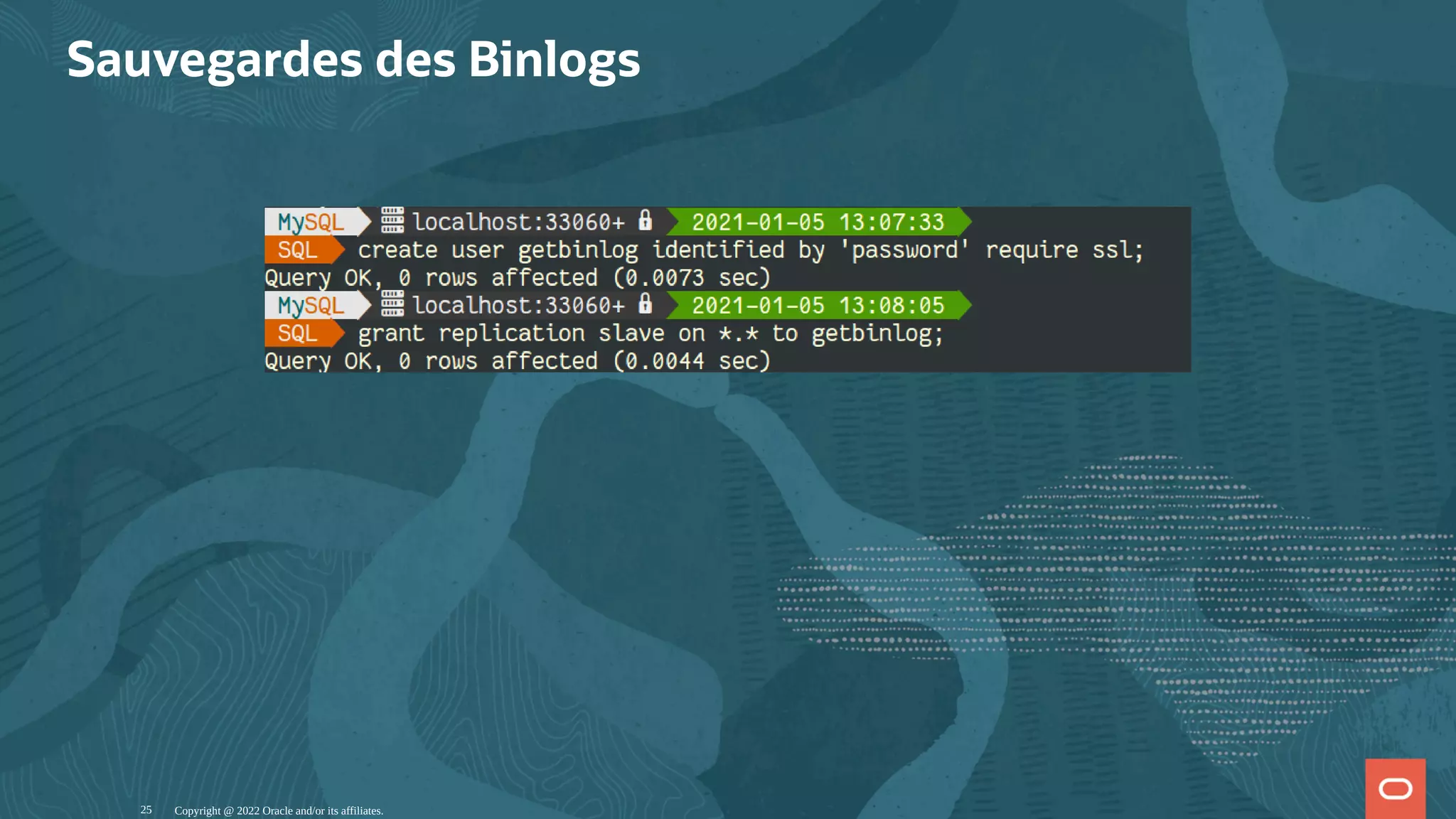 Sauvegardes des Binlogs   Copyright @ 2022 Oracle and/or its affiliates. 25 