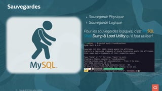 Sauvegarde Physique
Sauvegarde Logique
Pour les sauvegardes logiques, c'est MySQL
Shell Dump & Load Utility qu'il faut utiliser!
Sauvegardes
Copyright @ 2022 Oracle and/or its affiliates.
11
 