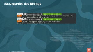 Sauvegardes des Binlogs
 
Copyright @ 2022 Oracle and/or its affiliates.
25
 