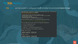 MySQL Router
MySQL Router est très simple a con gurer, il su t d'utiliser la commande bootstrap!
Copyright @ 2022 Oracle and/or its affiliates.
35
 