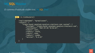 MySQL Router
Et comme d'habitude visible avec MySQL Shell
Copyright @ 2022 Oracle and/or its affiliates.
36
 