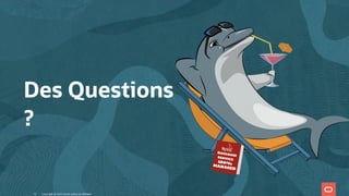 Des Questions
?
Copyright @ 2022 Oracle and/or its affiliates.
52
 