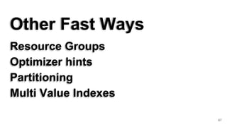 Other Fast Ways
Resource Groups
Optimizer hints
Partitioning
Multi Value Indexes
67
 