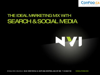 INTERACTIVE STRATEGY -  55 AV. MONT-ROYAL W., SUITE 999, MONTREAL (QC) H2T 2S6  T  514.524.7149  NVISOLUTIONS.COM THE IDEAL MARKETING MIX WITH SEARCH & SOCIAL MEDIA 