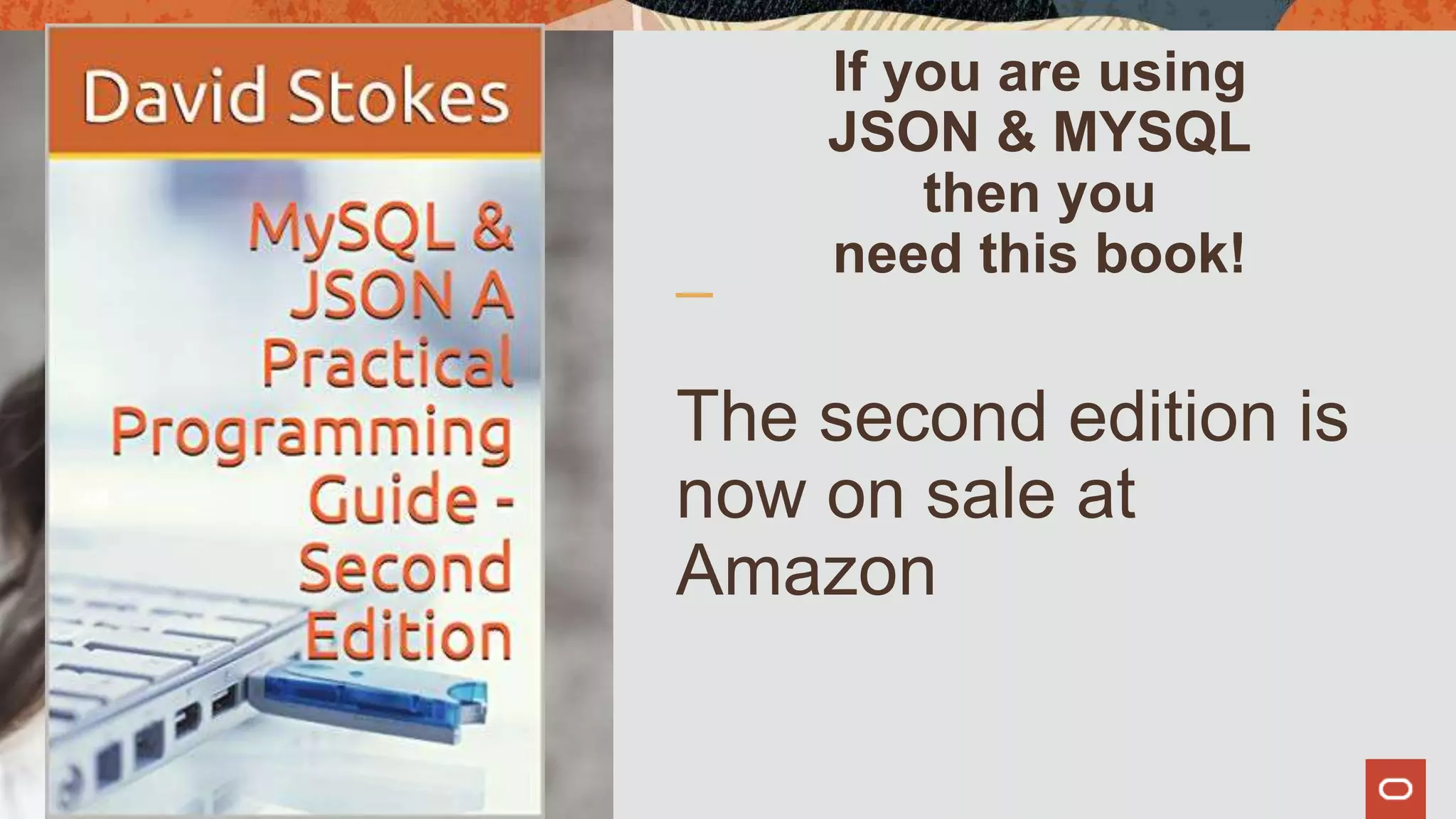 If you are using
JSON & MYSQL
then you
need this book!
The second edition is
now on sale at
Amazon
52
 