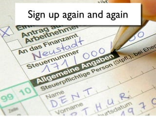 Sign up again and again
 