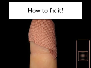 How to ﬁx it?
 