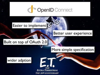 Easier to implement
                             Better user experience

Built on top of OAuth 2.0
                            More simple speciﬁcation

  wider adption
 