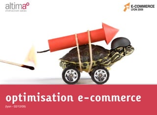 optimisation e-commerce
(lyon - 02/12/09)
 
