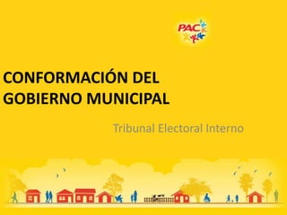 CONFORMACIÓN DEL
GOBIERNO MUNICIPAL
Tribunal Electoral Interno
 