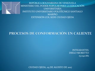 REPÚBLICA BOLIVARIANA DE VENEZUELA
MINISTERIO DEL PODER POPULAR PARA LA EDUCACIÓN
UNIVERSITARIA
INSTITUTO UNIVERSITARIO POLITÉCNICO SANTIAGO
MARIÑO
EXTENSIÓN COL SEDE CIUDAD OJEDA
INTEGRANTES:
DIEGO MORETTO
15.042.661
CIUDAD OJEDA, 05 DE AGOSTO DE 2017
 