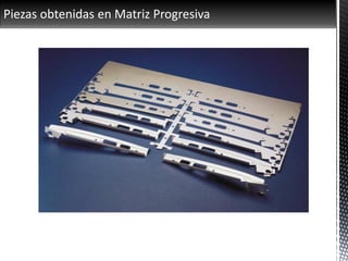 Piezas obtenidas en Matriz Progresiva
 